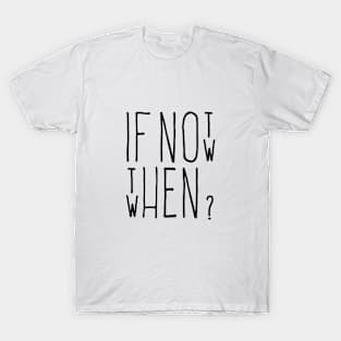 If Not Now 2 T-Shirt